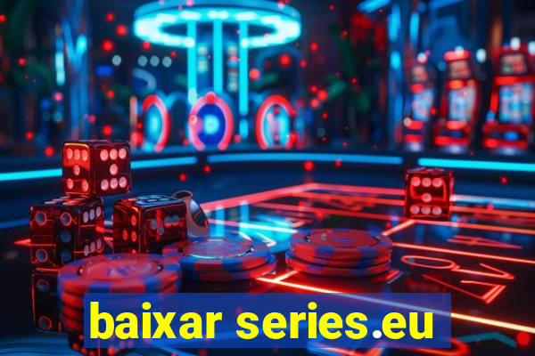 baixar series.eu